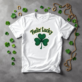 Feelin'Lucky Shamrock St. Patrick's Day T Shirt