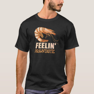 Feelin'Prawntastic Pun for a Prawn T Shirt
