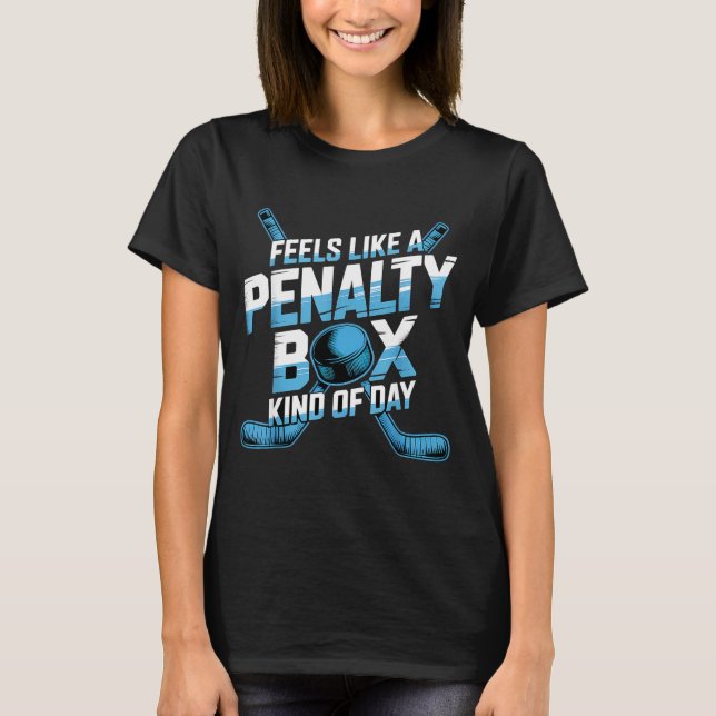 Feels Like A Penalty Box Kind Of Day Funny Hockey  T Shirt (Framsida)