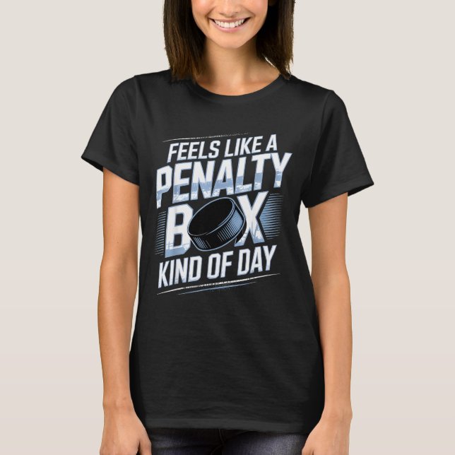 Feels Like A Penalty Box Kind Of Day Funny Hockey  T Shirt (Framsida)