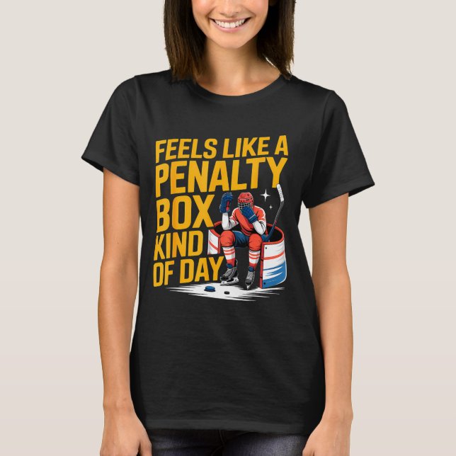 Feels Like A Penalty Box Kind Of Day Funny Hockey  T Shirt (Framsida)