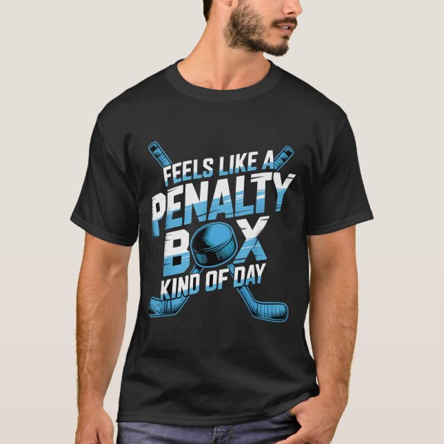 Feels Like A Penalty Box Kind Of Day Funny Hockey  T Shirt (Framsida)