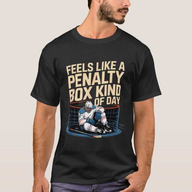 Feels Like A Penalty Box Kind Of Day Funny Hockey  T Shirt (Framsida)