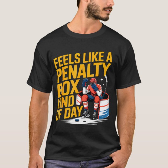 Feels Like A Penalty Box Kind Of Day Funny Hockey  T Shirt (Framsida)