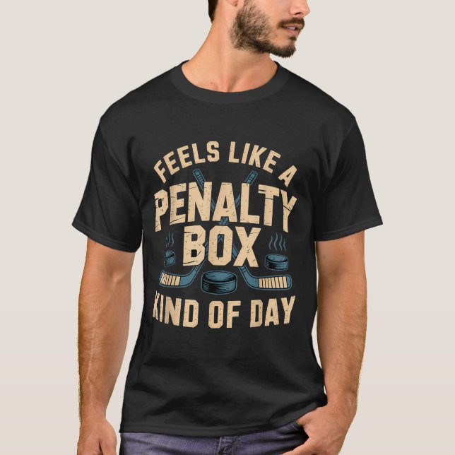 Feels Like A Penalty Box Kind Of Day  T Shirt (Framsida)