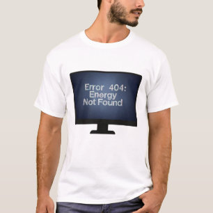 Fel 404: Energi hittades inte T-Shirt