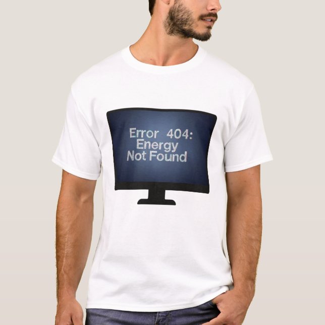 Fel 404: Energi hittades inte T-Shirt (Framsida)