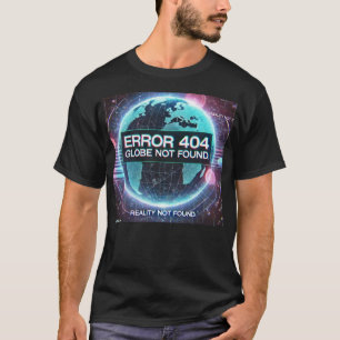 Fel 404: Globe hittades inte Simulation Glitch T Shirt