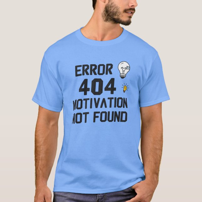 Fel 404 – Motivation Saknas T Shirt (Framsida)
