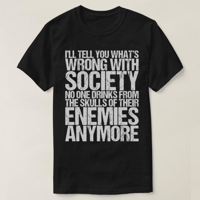 Fel samhälle dricker från dina fiender. t shirt (Design framsida)