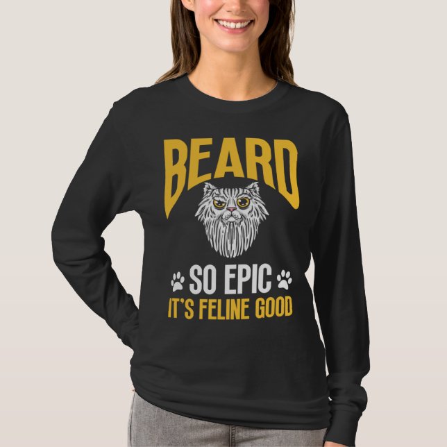 Feline Cat Lover Beard so Epic it's Feline Good T Shirt (Framsida)