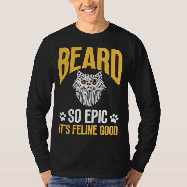 Feline Cat Lover Beard so Epic it's Feline Good T Shirt (Framsida)