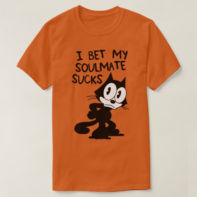 Felix, Katt I Bet My Soulmate Sucks T Shirt (Design framsida)