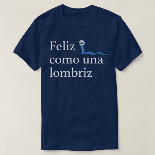 Feliz Como Una Lombriz Funny Spansk som säger Joy T Shirt (Design framsida)