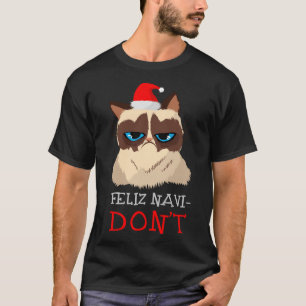 Feliz Navidad Cat Lover Feliz Navi-Don t Chrismas Shirt