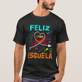 FELIZ ULTIMO DIA DE ESCUELA T SHIRT
