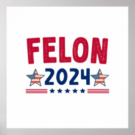Felon 2024 Gift | USA Sarkastic Politik Poster