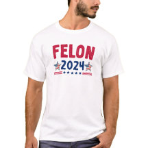 Felon 2024 T-Shirt | USA Sarkastic Politik Shirt