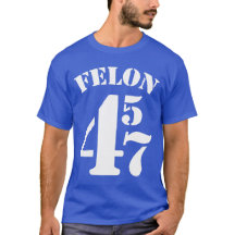 Felon 45 47 antitrumpT-shirt