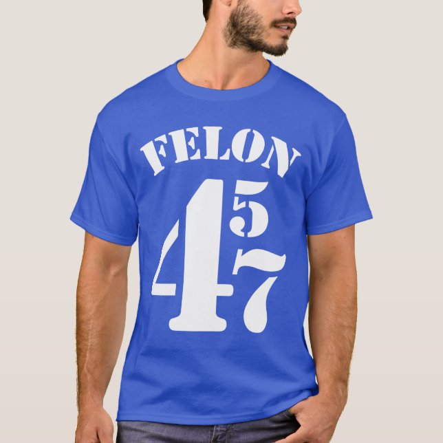 Felon 45 47 antitrumpT-shirt T Shirt (Framsida)