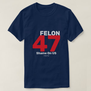 Felon 47 - A MisterP Shirt T