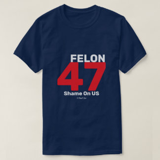 Felon 47 - A MisterP Shirt T