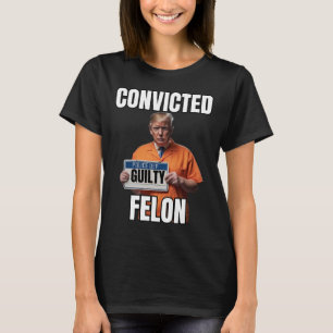 Felon Donald Trump 2024 T Shirt