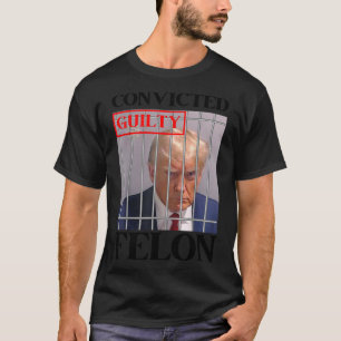 Felon Donald Trump Guilty Lock Him Up Trump-fängel T Shirt