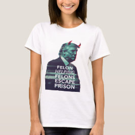 Felon Helping Felons Escape Prison Evil Trump T Shirt