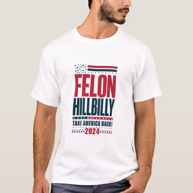 Felon Hillbilly 2024 Trump Vance 2024 Val T Shirt (Framsida)