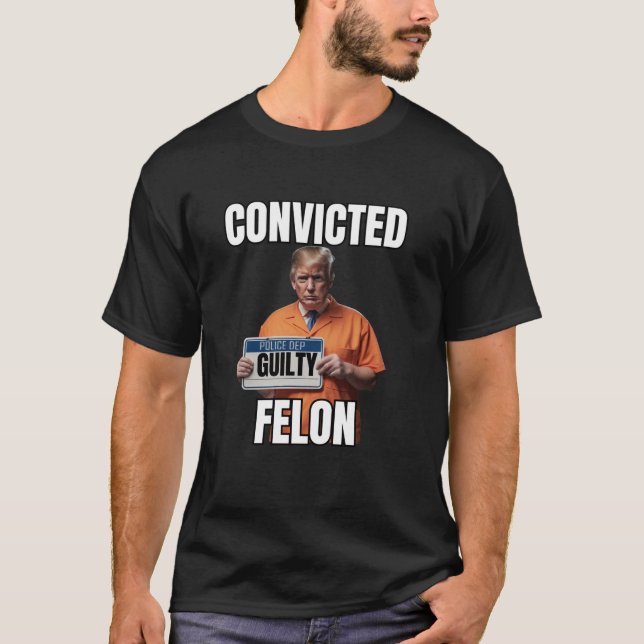 Felon Trump Gutty Funny 34 Felony Convi T Shirt (Framsida)