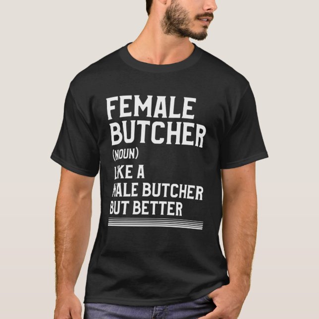 Female Butcher Like A Male Butcher But Better Butc T Shirt (Framsida)