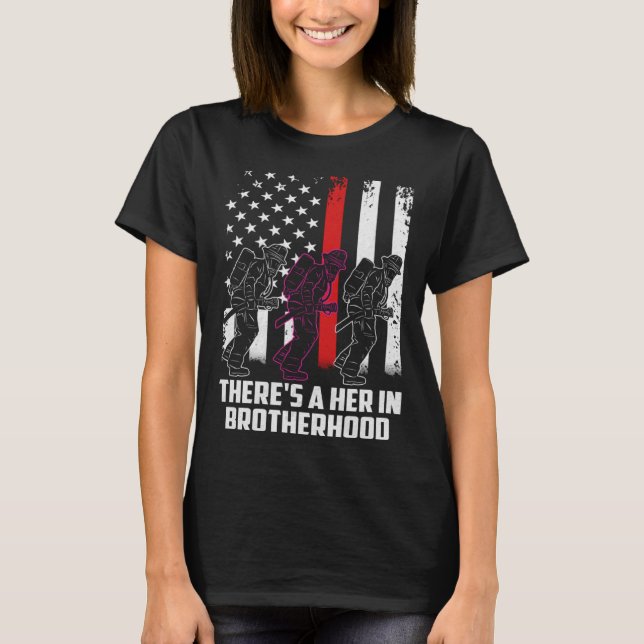 Female Firefighter There Is A Her In Brotherhood C T Shirt (Framsida)