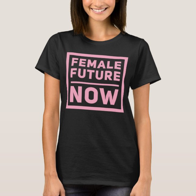 Female Future Now Girls Are Strong and Powerful Gr T Shirt (Framsida)