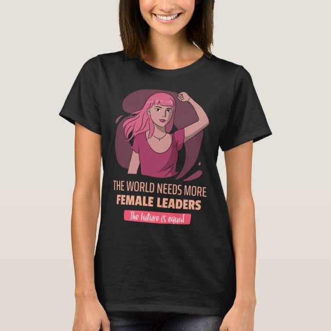Female Leaders Empowerment Feminist T Shirt (Framsida)