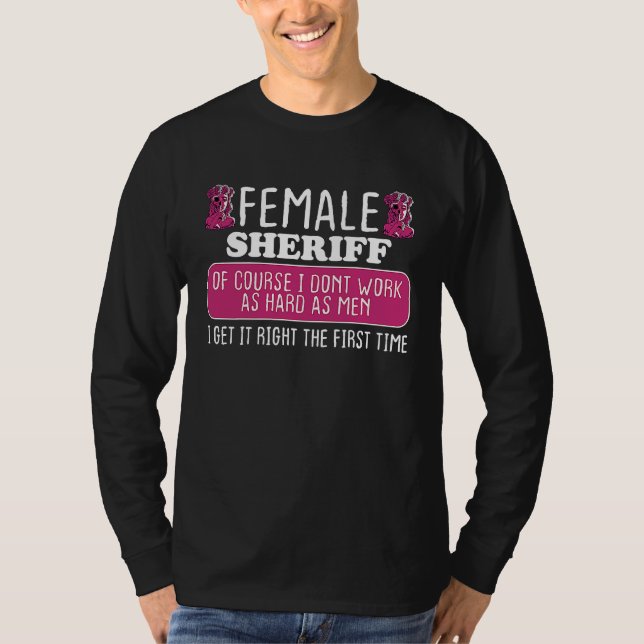 Female Sheriff Deputy Get It Right The First Time T Shirt (Framsida)