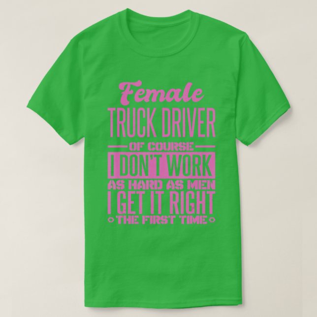 Female Truck Driver Get It Right The First Time  T Shirt (Design framsida)