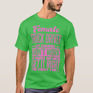 Female Truck Driver Get It Right The First Time  T Shirt