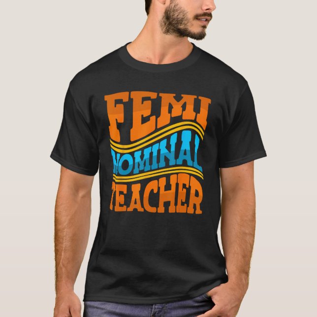 Femi Nominal Lärare Feminist Professionell School T Shirt (Framsida)