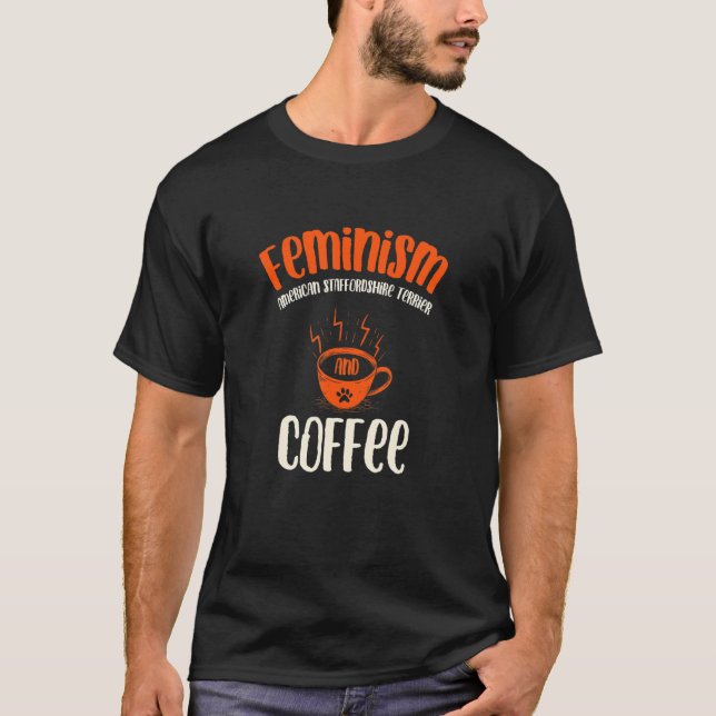 Feminism American Staffordshire Terrier and Coffee T Shirt (Framsida)