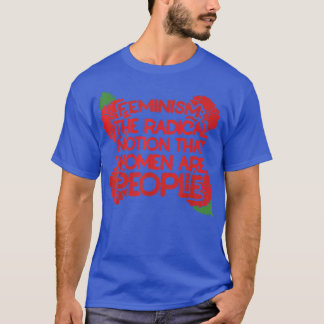 Feminism är den radikala föreställningen att kvinn t shirt