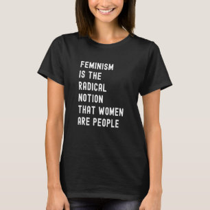 Feminism är den radikala föreställningen att kvinn t shirt