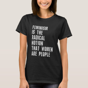Feminism är den radikala föreställningen att kvinn t shirt