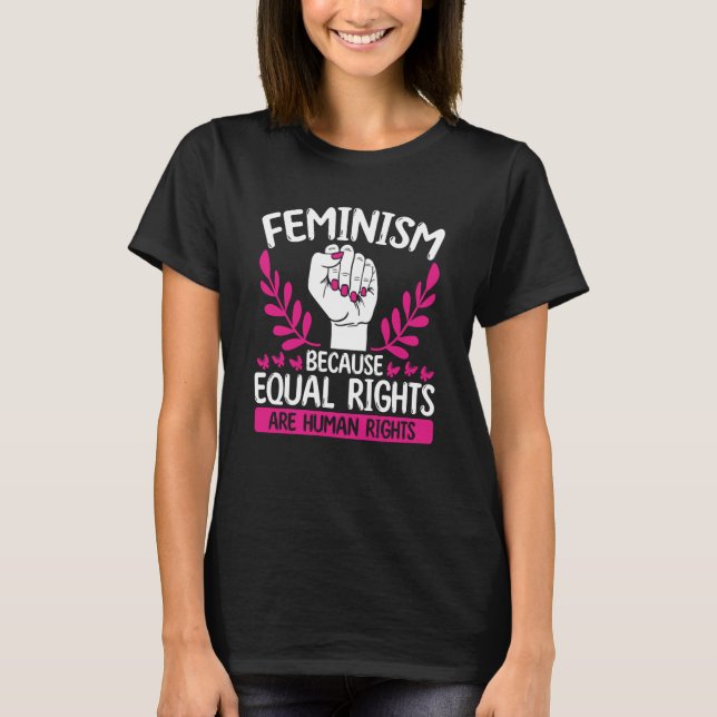 Feminism Because Equal Rights Are Human Rights Fem T Shirt (Framsida)
