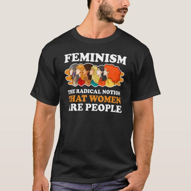 Feminism den radikala föreställningen att kvinnor  t shirt (Framsida)