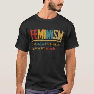 Feminism den radikala föreställningen att kvinnor  t shirt