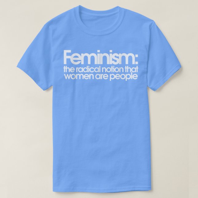 Feminism den radikala föreställningen att kvinnor  t shirt (Design framsida)