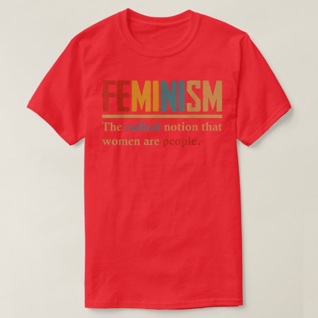 Feminism den radikala föreställningen att kvinnor  t shirt (Design framsida)