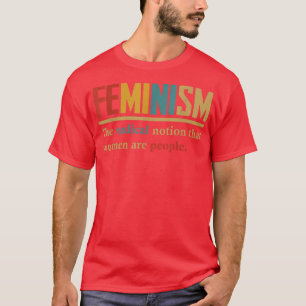 Feminism den radikala föreställningen att kvinnor t shirt