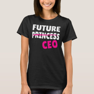 Feminism Feminist Future Princess CEO Girlchef fem T Shirt